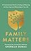 Family Matters: A Transformational Guide to Healing and Restoring the Most Important Relationships in Your Life
