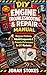 Engine Troubleshooting & Repair Manual: Diagnose Problems, Rebuild Components & Maintain Performance for DIY Mechanics (The Workshop Expert Series)