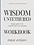 The Useful Learning Knowledge Wisdom Untethered: Simple Guide to the Original Book’s Core Meaning