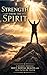 Strength From The Spirit : Finding Peace, Purpose, and Strength Through Faith