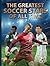 The Greatest Soccer Stars of All Time (Abbeville Sports)