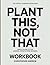 The Useful Learning Knowledge Plant This, Not That: Simple Guide to the Original Book’s Core Meaning