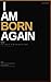 I AM BORN AGAIN : The Essential First Journal for Every New Believer