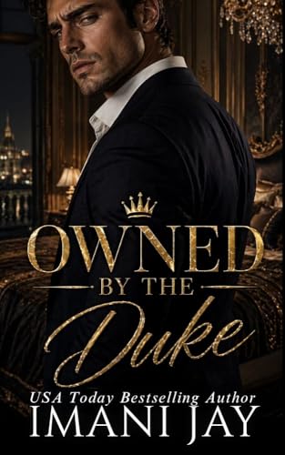Owned By The Duke: A Modern-day royalty, forbidden romance (Royal Bad Boys Series Book 4)