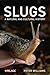 Slugs: A Natural and Cultural History