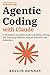 Agentic Coding with Claude:...