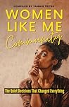 Women Like Me Community : The Quiet Decisions That Changed Everything