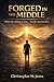 Forged In The Middle: When the calling is clear... but the outcome isn't.