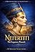 Nefertiti: The Forgotten Pharaoh: A Documentary Novel of Power, Beauty, and the Queen Who Vanished (Book One of the Documentary Novels of Ancient Egypt 1)