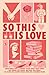 So This Is Love: An Anthology