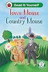 Town Mouse and Country Mouse: Level 2 Developing Reader (Read It Yourself)