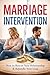 Marriage Intervention: How to Rescue Your Relationship and Rekindle Your Love