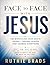 Face To Face With Jesus: The Miraculous Near-Death Journey Through Heaven That Changed Everything: What I Saw, What He Said, And The Life-Altering Truth About Eternity He Sent Me Back To Tell You