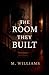 The Room They Built
