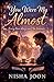 You Were My Almost: Every Love Story Can't Be Forever...