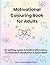 Motivational Colouring Book for Adults: Inspirational Quotes & Positive Affirmations | Stress Relief & Relaxation | 50 Uplifting Designs | 8.5 x 11