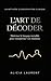 L'ART DE DÉCODER: Maîtriser le langage invisible pour transformer vos relations (French Edition)