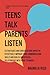 Teens Talk, Parents Listen: 9 Strategies and Conversation Topics to effectively improve your communication skills and build a successful relationship with your teenager