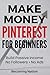 Make Money on Pinterest for Beginners: Build Passive Income Without Followers or Ads