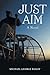 JUST AIM: A Novel
