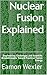 Nuclear Fusion Explained: Engineering Challenges and Scientific Breakthroughs Toward Practical Fusion Energy