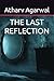 THE LAST REFLECTION