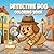Detective Dog Coloring Book for Kids: 30 Cute & Easy Coloring Pages | Fun Detective Adventure for Boys & Girls | Ages 3–8 Activity Book