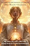 Advanced Archangel Alchemy: Oils - Rituals - Frequency (Angels Healing & Manifesting)