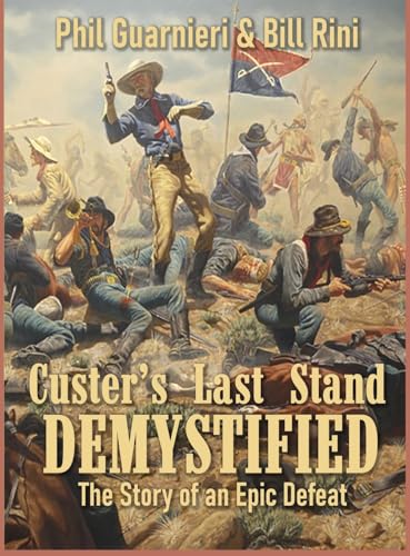 Custer's Last Stand Demystified: The Story of an Epic Defeat (Hardcover)
