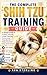 THE COMPLETE SHIH TZU TRAINING GUIDE: A Simple Guide to Puppy Training, Crate Training, Grooming, Nutrition & Daily Care for First-Time Owners (The Dog Lover’s Guidebook Series)