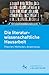 Die literaturwissenschaftliche Hausarbeit: Theorien, Methoden, Anwendung (German Edition)