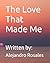The Love That Made Me