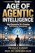THE AGE OF AGENTIC INTELLIGENCE by Pranav Kumar
