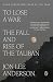 To Lose a War: The Fall and Rise of the Taliban