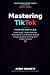 Mastering TikTok: Monetize ...