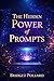 The Hidden Power of Prompts: How to Use AI Prompts to Create Powerful Content, Photos, and Videos