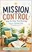 Mission Control: How to Stop Overthinking Your Entire Life: A practical, humorous guide to calming your mind and taking back control