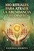 100 Rituales para atraer la abundancia y el dinero: Rituales con velas, cristales, baños espirituales y sahumerios para atraer dinero, abrir caminos y ... de espiritualidad) (Spanish Edition)