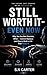 STILL WORTH IT — EVEN NOW: Why You Are Not Obsolete, What AI Cannot Replace, and How to Build a Life That Proves It