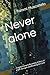 Never Alone: From Surviving to Becoming: A Story of Faith, Strength, and Breaking the Cycle