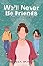 We'll Never Be Friends... and Other Girlhood Mishaps