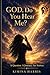 GOD, DO YOU HEAR ME?: A QUESTION. A JOURNEY. AN ANSWER.