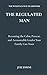 The Regulated Man: Becoming the Calm, Present, and Accountable Leader Your Family Can Trust (The Wolfpack Way Series Book 8)