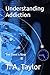 Understanding Addiction: The Time is Now (A Fork in the Road Recovery Workbooks)