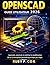 GUIDE UTILISATEUR OPENSCAD 2026: Apprends, construis et maîtrise la modélisation 3D et la conception paramétrique étape par étape (French Edition)