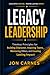 Legacy Leadership: Timeless Principles for Building Character, Inspiring Teams, Mentor others and Creating Lasting Impact