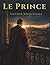 Le Prince: Stratégies de pouvoir, de leadership et d'influence dans l'art de gouverner (French Edition)