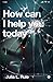 How Can I Help You Today?