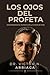 LOS OJOS DEL PROFETA: Discerniendo el Mundo con la Visión de Dios (Spanish Edition)