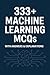 333+ Machine Learning MCQs: With Answers| Practice Questions for Exams, Interviews & Data Science Preparation (Crack Machine Learning Interviews)